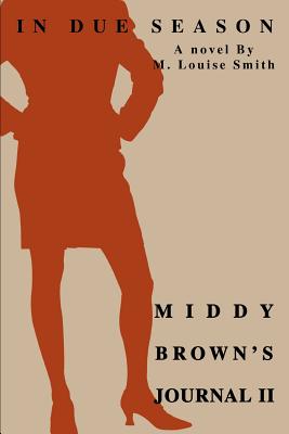 Middy Brown's Journal II: In Due Season - Smith, M Louise