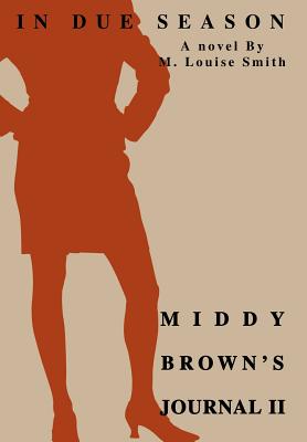 Middy Brown's Journal II: In Due Season - Smith, M Louise