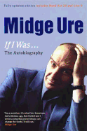 Midge Ure. If I Was... The Autobiography