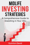 Midlife Investing Strategies: A Comprehensive Guide to Investing in Your 40s