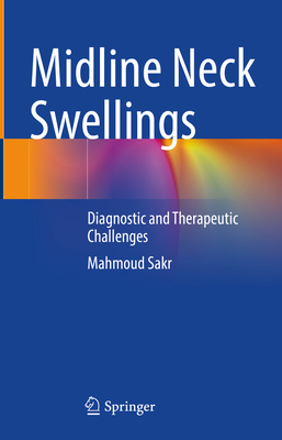 Midline Neck Swellings: Diagnostic and Therapeutic Challenges - Sakr, Mahmoud