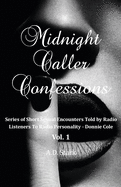 Midnight Caller Confessions: "Series of Short Story Sexual Encounters Told By Radio Listeners To Local Radio Personality - Donnie Cole" Vol. 1