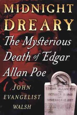 Midnight Dreary: The Mysterious Death of Edgar Allan Poe - Walsh, John Evangelist, and Flamini, Michael (Editor)