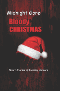 Midnight Gore: Bloody Christmas: Short Stories of Holiday Horrors