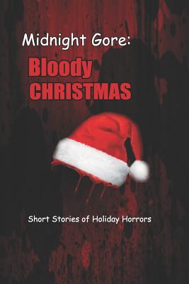 Midnight Gore: Bloody Christmas: Short Stories of Holiday Horrors - Wright, Mark, and Sullivan, J A, and Lenhardt, Adam