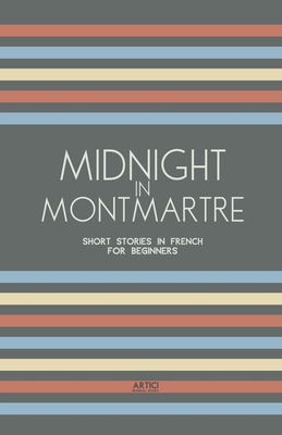 Midnight in Montmartre: Short Stories in French for Beginners - Books, Artici Bilingual