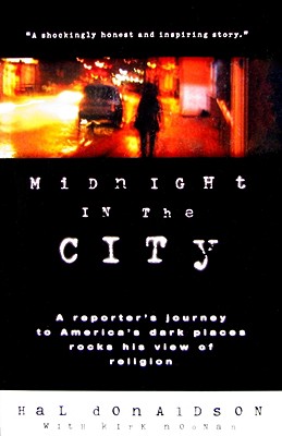 Midnight in the City: A Reporter's Journey to America's Dark Places Rocks His View of Religion - Donaldson, Hal, and Noonan, Kirk