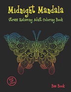Midnight Mandala Stress Relieving Adult Coloring Book: Animals Designs Coloring Book For Adults Relaxation.