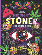 MIDNIGHT STONER Coloring Book + BONUS Bookmarks Page!!: Stoner's Perfect Gift! Funny Trippy Coloring Book For Adults, Mindful Zendoodle Coloring.