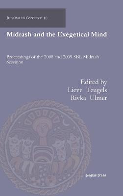 Midrash and the Exegetical Mind: Proceedings of the 2008 and 2009 SBL Midrash Sessions - Ulmer, Rivka (Editor), and Teugels, Lieve M (Editor)