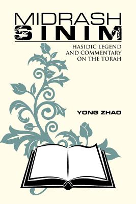 Midrash Sinim: Hasidic Legend and Commentary on the Torah - Zhao, Yong