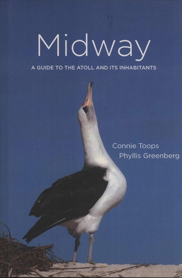 Midway: A Guide to the Atoll and Its Inhabitants - Toops, Connie, and Greenberg, Phyllis (Photographer)