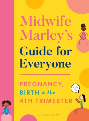 Midwife Marley's Guide For Everyone: Pregnancy, Birth and the 4th Trimester - Hall, Marley