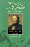Midwifery and Medicine in Boston: Walter Channing, M.D. 1786-1876