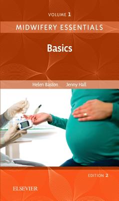 Midwifery Essentials: Basics: Volume 1 Volume 1 - Baston, Helen, and Hall, Jennifer, Edd, Msc, RN, Rm