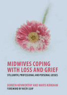 Midwives Coping with Loss and Grief: Stillbirth, Professional and Personal Losses