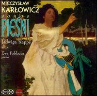Mieczyslaw Karlowicz: Piesni - Ewa Poblocka (piano); Jadwiga Rappe (alto)