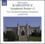 Mieczyslaw Karlowicz: Symphonic Poems, Vol. 2