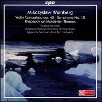 Mieczyslaw Weinberg: Violin Concertino Op. 42; Symphony No. 10; Rhapsody on Moldavian Themes - Ewelina Nowicka (violin); Polish Radio Chamber Orchestra