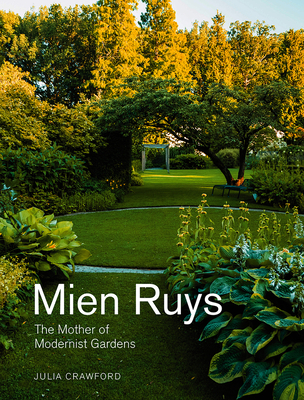 Mien Ruys: The Mother of Modernist Gardens - Crawford, Julia