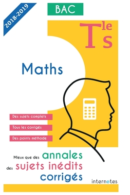 Mieux que des annales: des sujets in?dits corrig?s - Maths - Tle S - Bac - Internotes