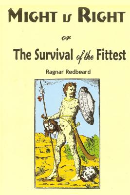 Might is Right: or the Survival of the Fittest - Redbeard, Ragnar