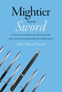 Mightier Than the Sword: Civilian Control of the Military and the Revitalization of Democracy