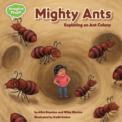 Mighty Ants: Exploring an Ant Colony - Boynton, Alice, and Blevins, Wiley