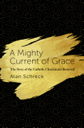 Mighty Current of Grace: The Story of the Catholic Charismatic Renewal