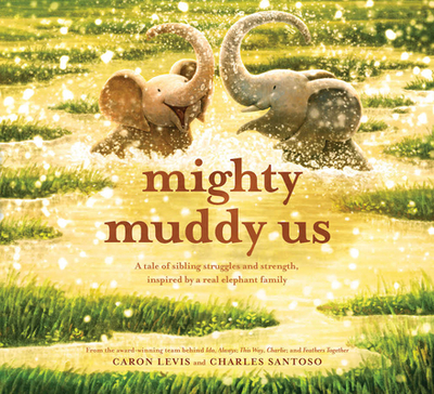 Mighty Muddy Us: A Picture Book - Levis, Caron