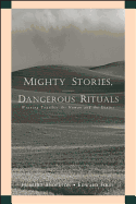 Mighty Stories, Dangerous Rituals: Weaving Together the Human and the Divine