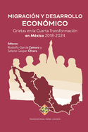 Migracin y Desarrollo Econmico: Grietas en la Cuarta Transformacin en Mxico 2018-2024