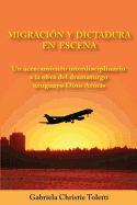 Migracion Y Dictadura En Escena: Un Acercamiento Interdisciplinario a la Obra del Dramaturgo Uruguayo Dino Armas