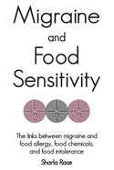 Migraine and Food Sensitivity: The links between migraine and food allergy, food chemicals, and food intolerance