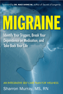 Migraine: Identify Your Triggers, Break Your Dependence on Medication, Take Back Your Life: A Self-Care Plan (Headache Relief)