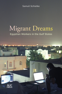 Migrant Dreams: Egyptian Workers in the Gulf States - Schielke, Samuli