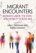 Migrant Encounters: Intimate Labor, the State, and Mobility Across Asia