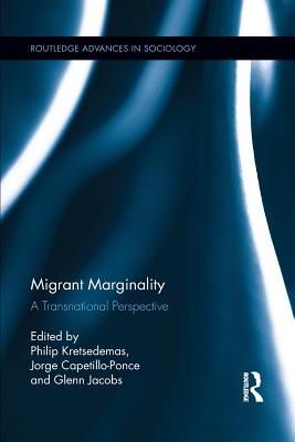 Migrant Marginality: A Transnational Perspective - Kretsedemas, Philip (Editor), and Capetillo-Ponce, Jorge (Editor), and Jacobs, Glenn (Editor)