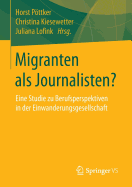 Migranten ALS Journalisten?: Eine Studie Zu Berufsperspektiven in Der Einwanderungsgesellschaft