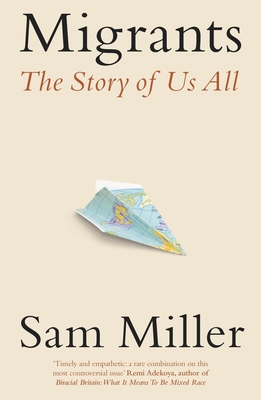 Migrants: The Story of Us All - Miller, Sam