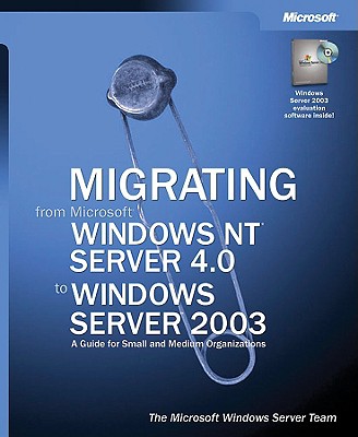 Migrating from Microsofta Windows Nta Server 4.0 to Windows Servera[ 2003 - Microsoft Windows Server Team, and Microsoft Corporation, and Corporation, Microsoft