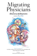 Migrating Physicians Doctoras & Doctores Con Alas: The Story of 15 Physicians That Migrated