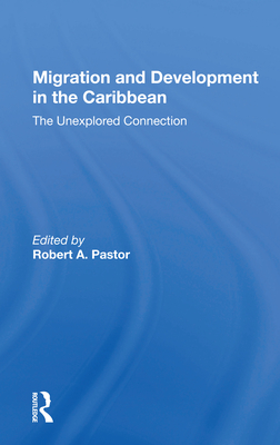 Migration and Development in the Caribbean: The Unexplored Connection - Pastor, Robert