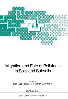 Migration and Fate of Pollutants in Soils and Subsoils - Petruzzelli, Domenico (Editor), and Helfferich, Friedrich G (Editor)