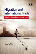 Migration and International Trade: The US Experience Since 1945 - White, Roger