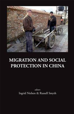 Migration and Social Protection in China - Nielsen, Ingrid (Editor), and Smyth, Russell (Editor)