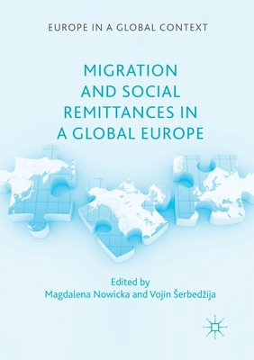 Migration and Social Remittances in a Global Europe - Nowicka, Magdalena (Editor), and Serbedzija, Vojin (Editor)