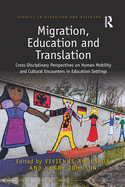 Migration, Education, and Translation: Cross-Disciplinary Perspectives on Human Mobility and Cultural Encounters in Education Settings