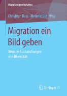 Migration Ein Bild Geben: Visuelle Aushandlungen Von Diversitat