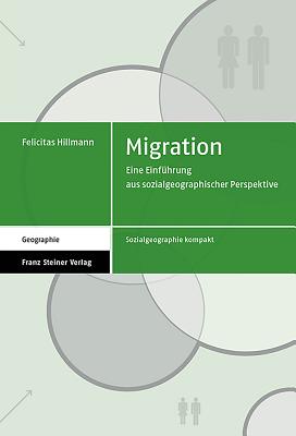 Migration: Eine Einfuhrung Aus Sozialgeographischer Perspektive - Hillmann, Felicitas